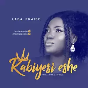 Laba Praise - Kabiyesi Eshe